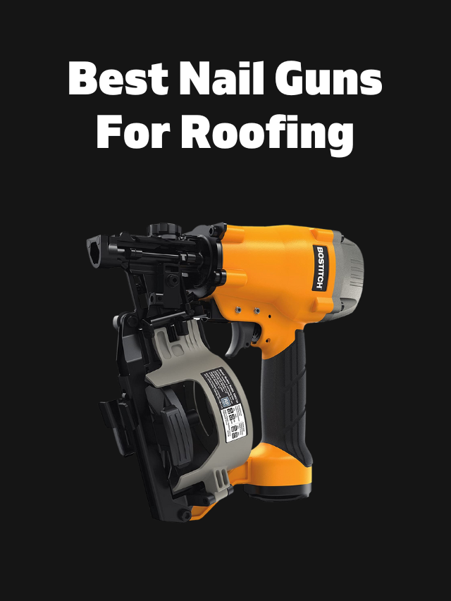 Best Nail Guns For Roofing