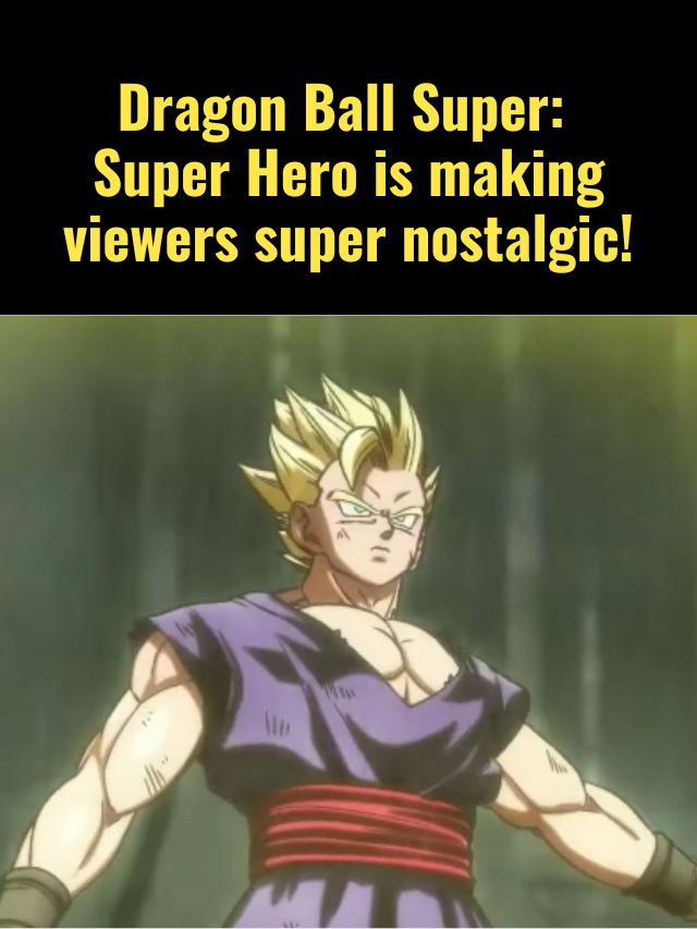 Dragon Ball Super: Super Hero is Making Viewers Nostalgic!