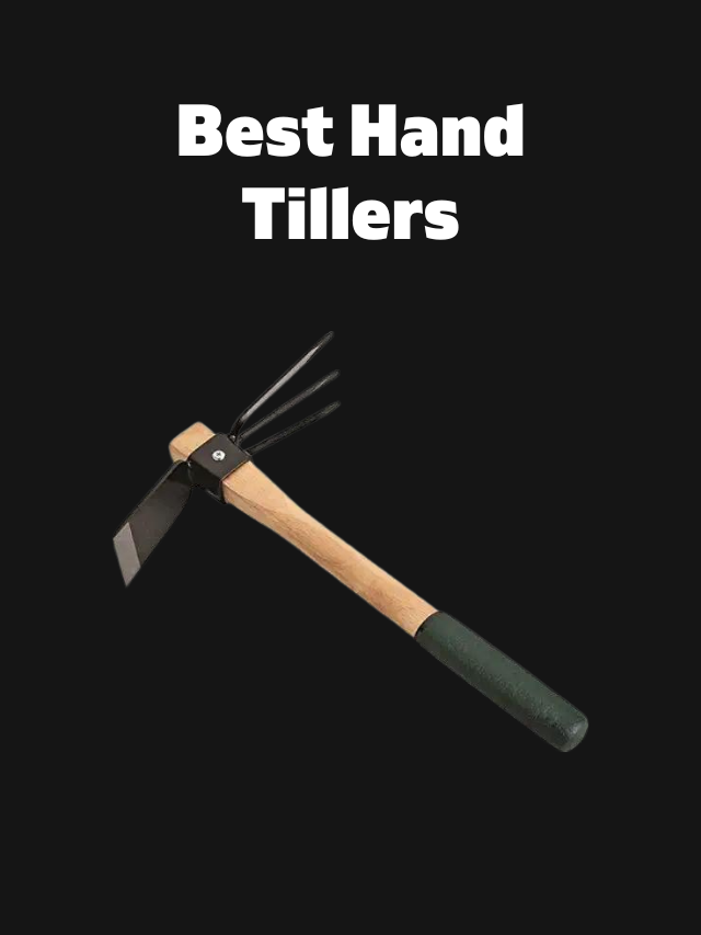 Best Hand Tillers (Cultivators)